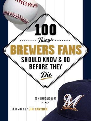 cover image of 100 Things Brewers Fans Should Know & Do Before They Die
